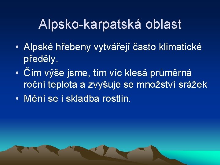 Alpsko-karpatská oblast • Alpské hřebeny vytvářejí často klimatické předěly. • Čím výše jsme, tím