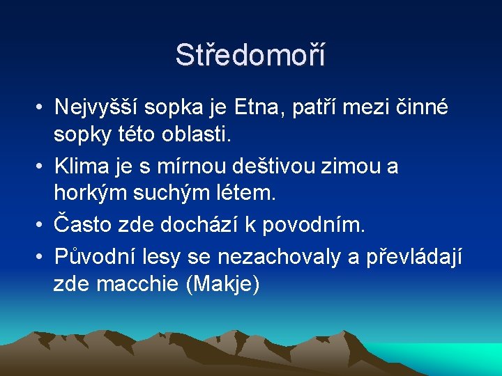 Středomoří • Nejvyšší sopka je Etna, patří mezi činné sopky této oblasti. • Klima