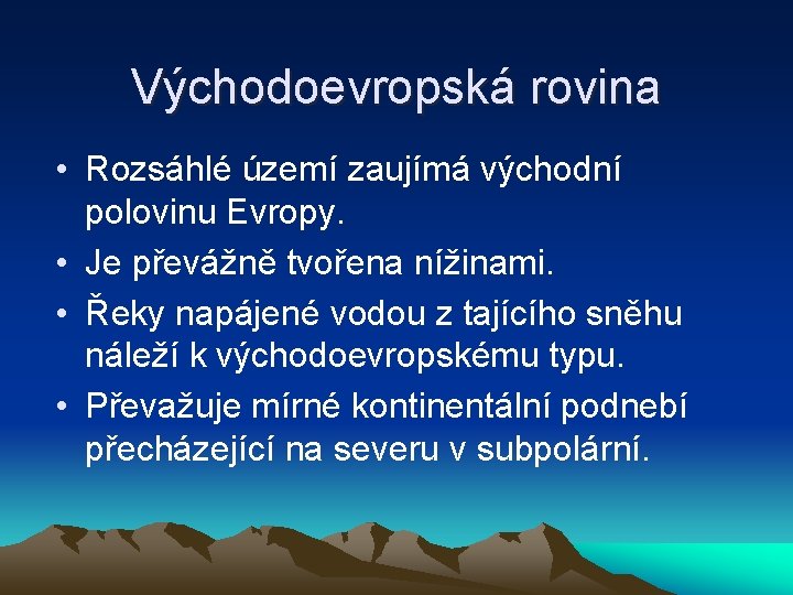 Východoevropská rovina • Rozsáhlé území zaujímá východní polovinu Evropy. • Je převážně tvořena nížinami.