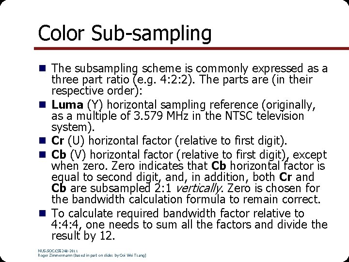 Color Sub-sampling n The subsampling scheme is commonly expressed as a n n three