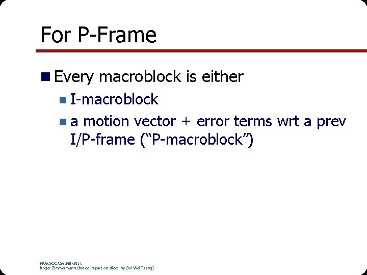 For P-Frame n Every macroblock is either n I-macroblock n a motion vector +