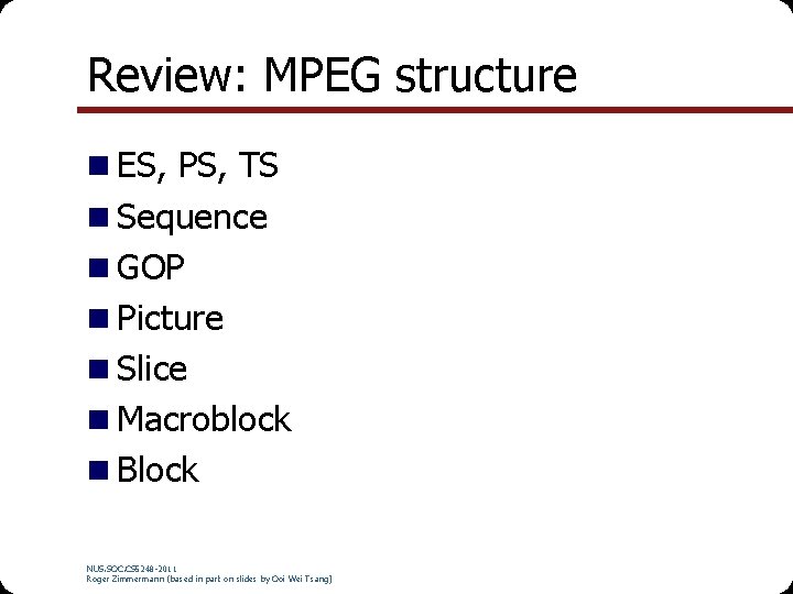 Review: MPEG structure n ES, PS, TS n Sequence n GOP n Picture n