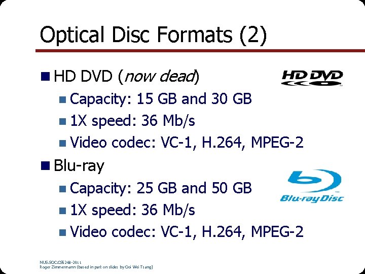 Optical Disc Formats (2) n HD DVD (now dead) n Capacity: 15 GB and