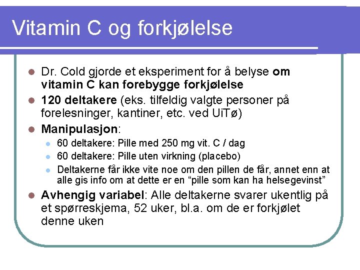 Vitamin C og forkjølelse Dr. Cold gjorde et eksperiment for å belyse om vitamin Vitamin C og forkjølelse Dr. Cold gjorde et eksperiment for å belyse om vitamin