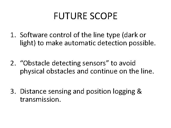 FUTURE SCOPE 1. Software control of the line type (dark or light) to make