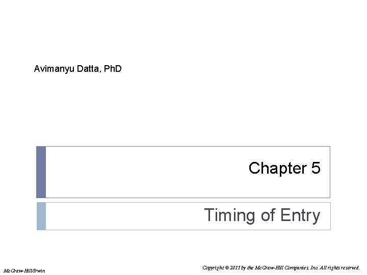 Avimanyu Datta, Ph. D Chapter 5 Timing of Entry Mc. Graw-Hill/Irwin Copyright © 2011 Avimanyu Datta, Ph. D Chapter 5 Timing of Entry Mc. Graw-Hill/Irwin Copyright © 2011