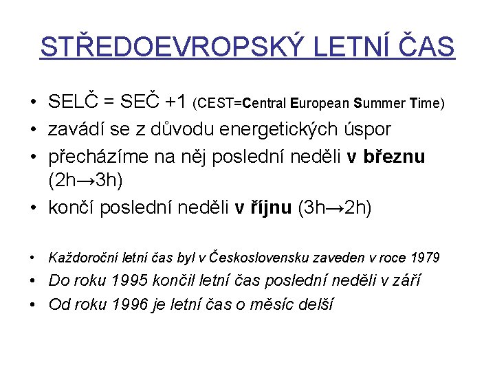 STŘEDOEVROPSKÝ LETNÍ ČAS • SELČ = SEČ +1 (CEST=Central European Summer Time) • zavádí