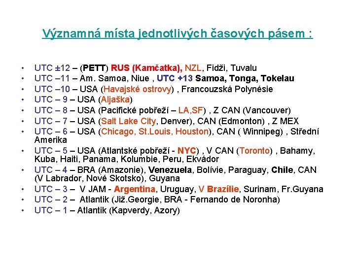 Významná místa jednotlivých časových pásem : • • • UTC ± 12 – (PETT)