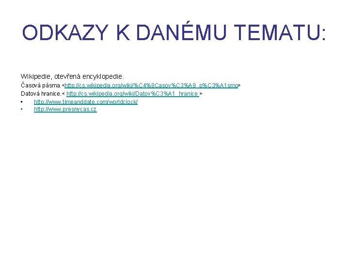 ODKAZY K DANÉMU TEMATU: Wikipedie, otevřená encyklopedie. Časová pásma. <http: //cs. wikipedia. org/wiki/%C 4%8