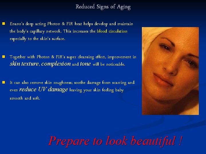 Reduced Signs of Aging n Enano’s deep acting Photon & FIR heat helps develop