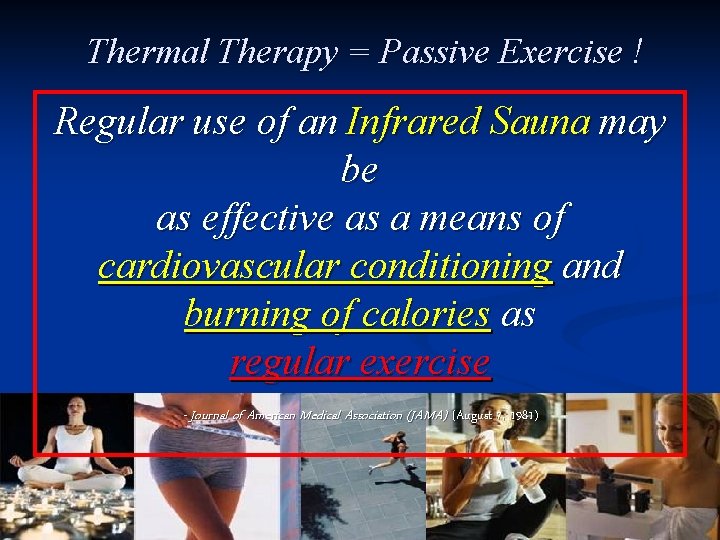 Thermal Therapy = Passive Exercise ! Regular use of an Infrared Sauna may be