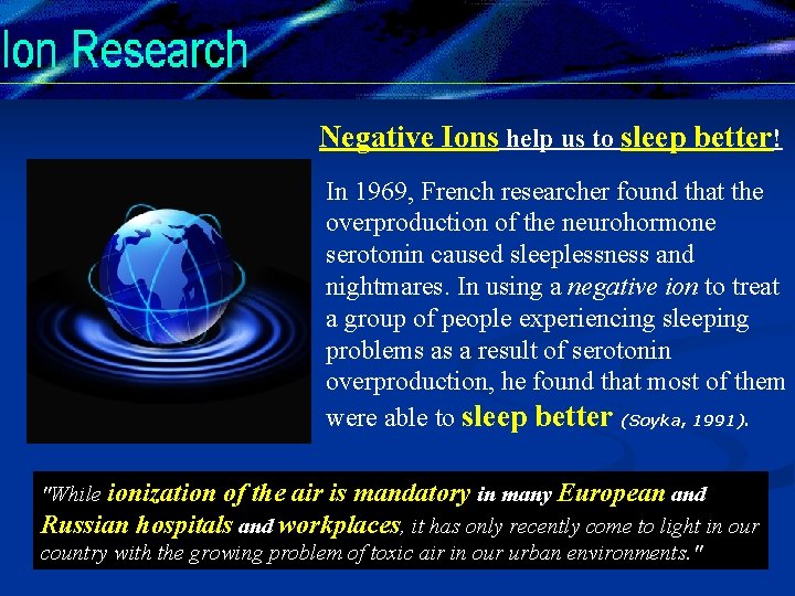 Negative Ions help us to sleep better! In 1969, French researcher found that the