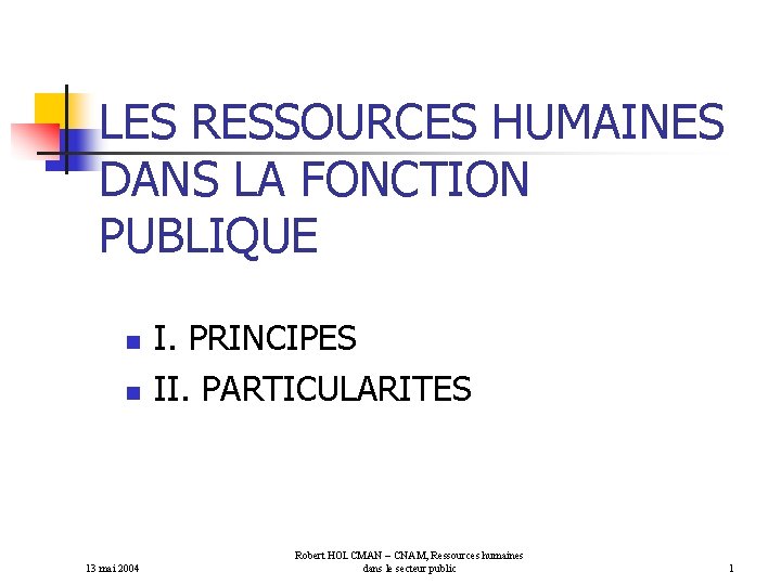 LES RESSOURCES HUMAINES DANS LA FONCTION PUBLIQUE n n 13 mai 2004 I. PRINCIPES