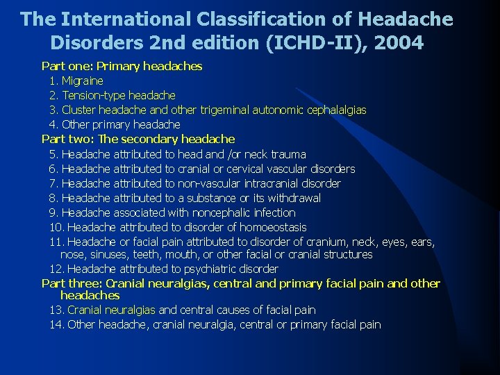 The International Classification of Headache Disorders 2 nd edition (ICHD-II), 2004 Part one: Primary