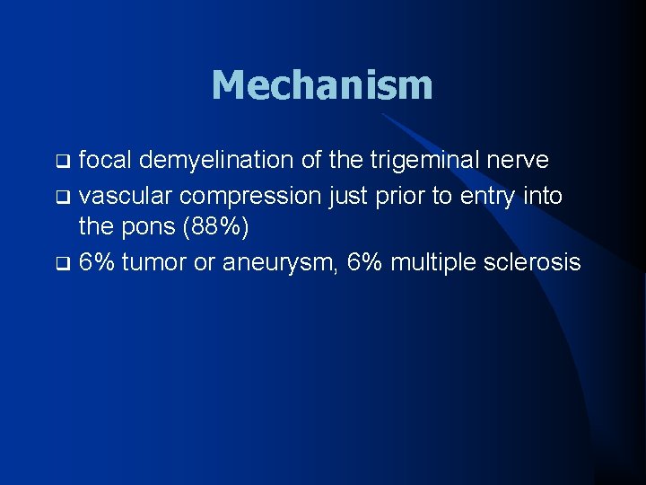 Mechanism focal demyelination of the trigeminal nerve q vascular compression just prior to entry