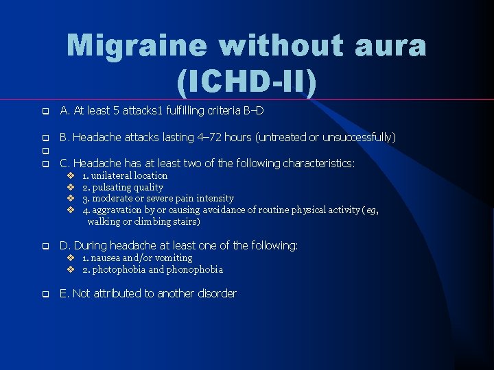 Migraine without aura (ICHD-II) q A. At least 5 attacks 1 fulfilling criteria B–D