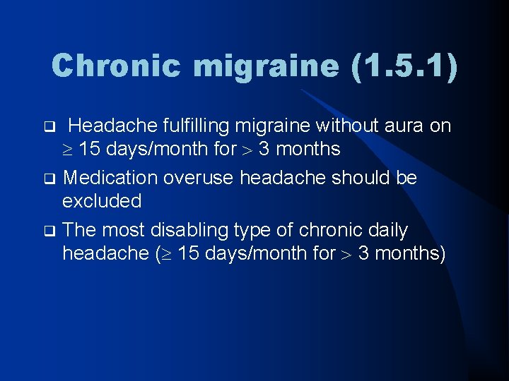 Chronic migraine (1. 5. 1) Headache fulfilling migraine without aura on 15 days/month for