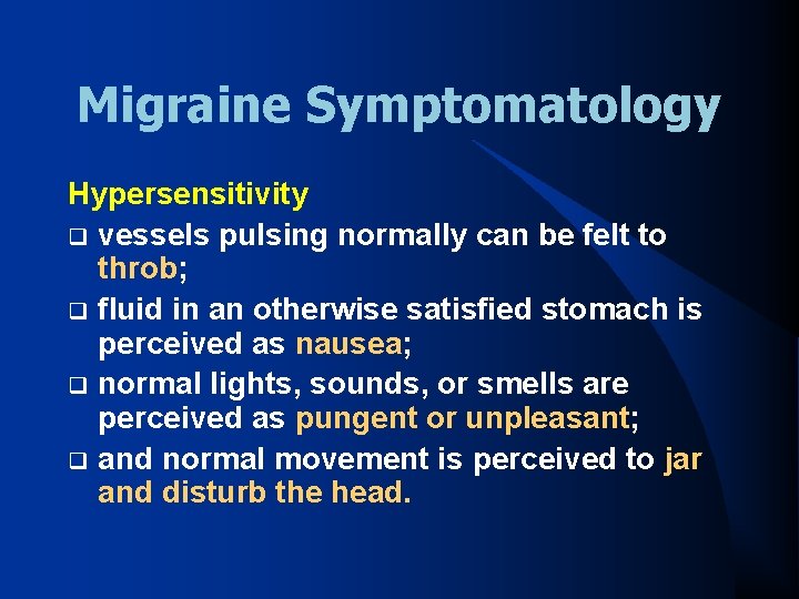 Migraine Symptomatology Hypersensitivity q vessels pulsing normally can be felt to throb; q fluid