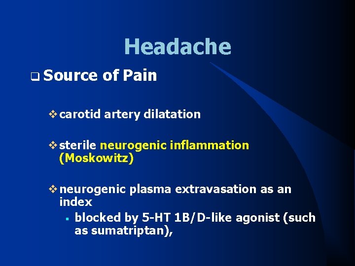 Headache q Source of Pain vcarotid artery dilatation vsterile neurogenic inflammation (Moskowitz) vneurogenic plasma