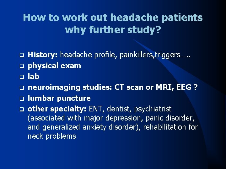 How to work out headache patients why further study? q q q History: headache
