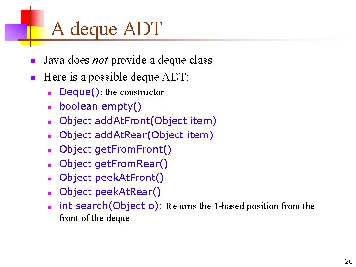 A deque ADT n n Java does not provide a deque class Here is