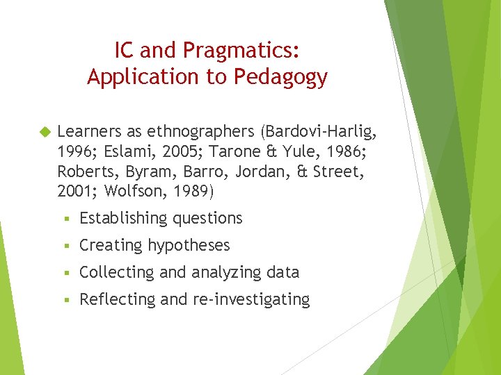 IC and Pragmatics: Application to Pedagogy Learners as ethnographers (Bardovi-Harlig, 1996; Eslami, 2005; Tarone IC and Pragmatics: Application to Pedagogy Learners as ethnographers (Bardovi-Harlig, 1996; Eslami, 2005; Tarone
