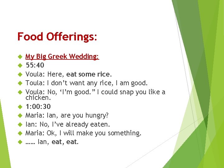Food Offerings: My Big Greek Wedding: 55: 40 Voula: Here, eat some rice. Toula: Food Offerings: My Big Greek Wedding: 55: 40 Voula: Here, eat some rice. Toula: