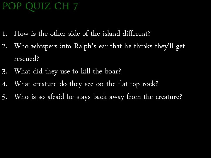 POP QUIZ CH 7 1. How is the other side of the island different?