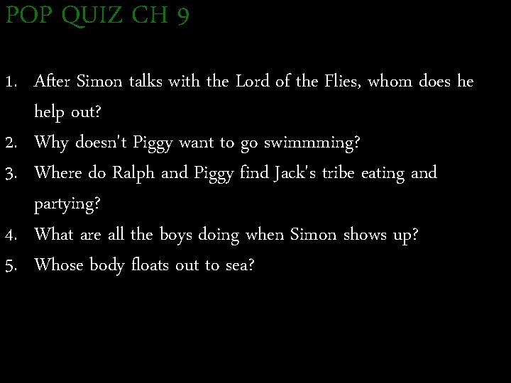 POP QUIZ CH 9 1. After Simon talks with the Lord of the Flies,