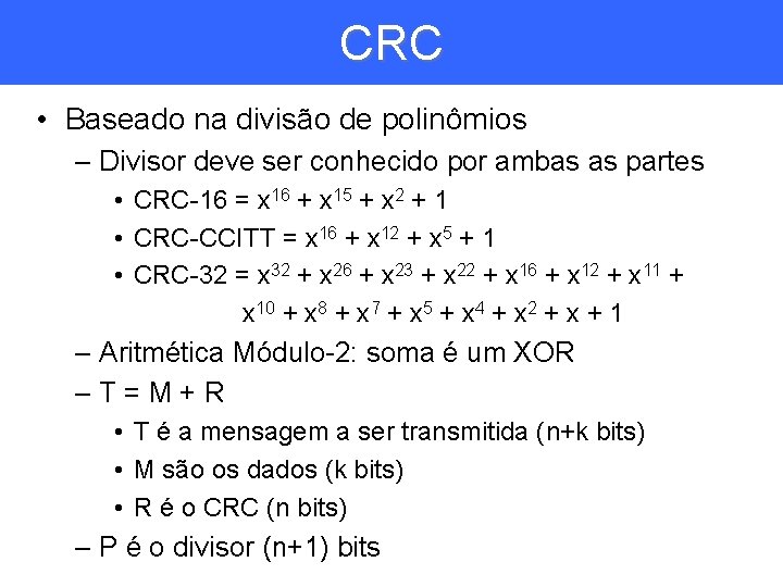 CRC • Baseado na divisão de polinômios – Divisor deve ser conhecido por ambas