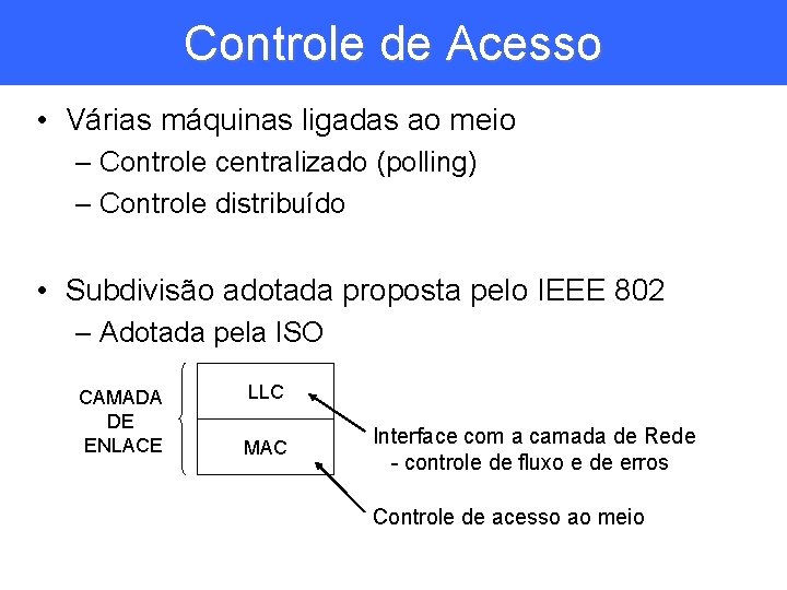 Controle de Acesso • Várias máquinas ligadas ao meio – Controle centralizado (polling) –