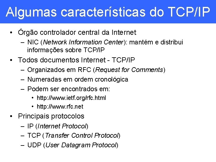 Algumas características do TCP/IP • Órgão controlador central da Internet – NIC (Network Information