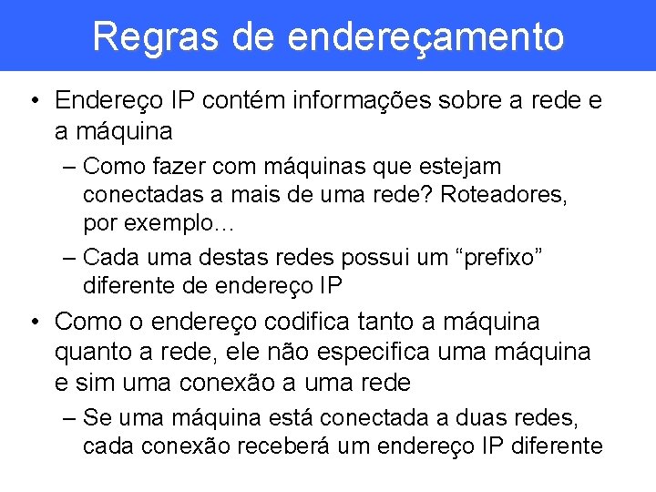 Regras de endereçamento • Endereço IP contém informações sobre a rede e a máquina