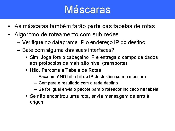 Máscaras • As máscaras também farão parte das tabelas de rotas • Algoritmo de