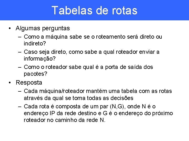 Tabelas de rotas • Algumas perguntas – Como a máquina sabe se o roteamento