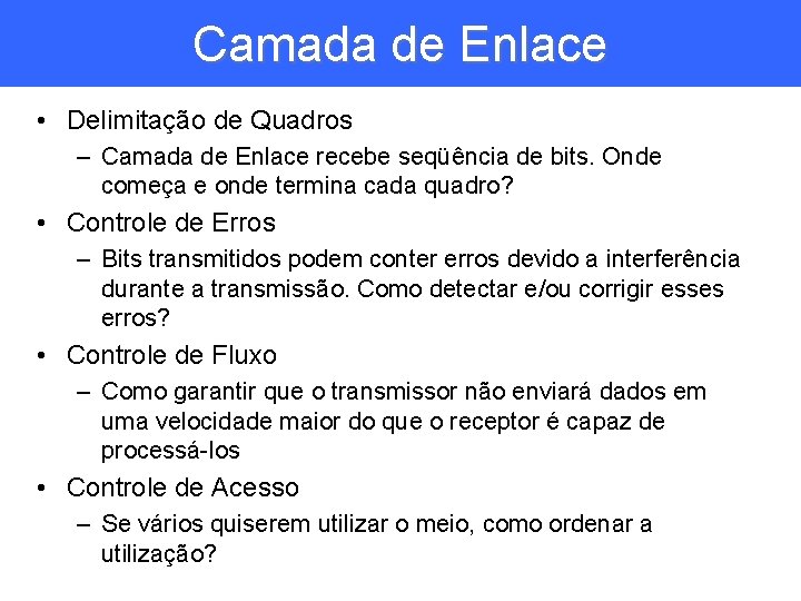 Camada de Enlace • Delimitação de Quadros – Camada de Enlace recebe seqüência de