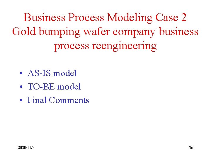 Business Process Modeling Case 2 Gold bumping wafer company business process reengineering • AS-IS