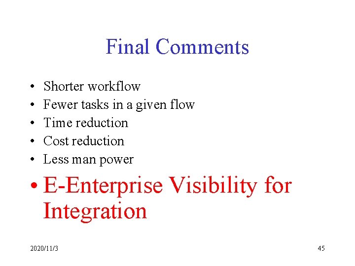 Final Comments • • • Shorter workflow Fewer tasks in a given flow Time