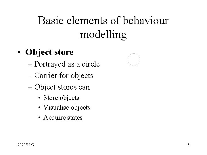 Basic elements of behaviour modelling • Object store – Portrayed as a circle –