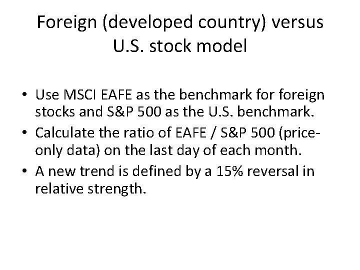 Foreign (developed country) versus U. S. stock model • Use MSCI EAFE as the Foreign (developed country) versus U. S. stock model • Use MSCI EAFE as the