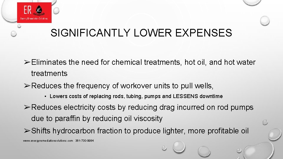 SIGNIFICANTLY LOWER EXPENSES ➢Eliminates the need for chemical treatments, hot oil, and hot water