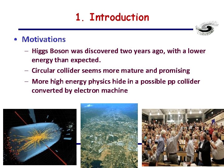 1. Introduction • Motivations – Higgs Boson was discovered two years ago, with a