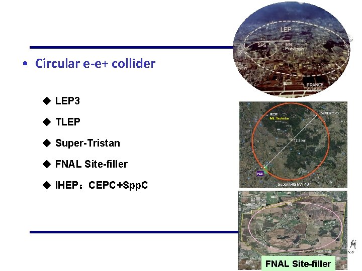  • Circular e-e+ collider u LEP 3 u TLEP u Super-Tristan u FNAL