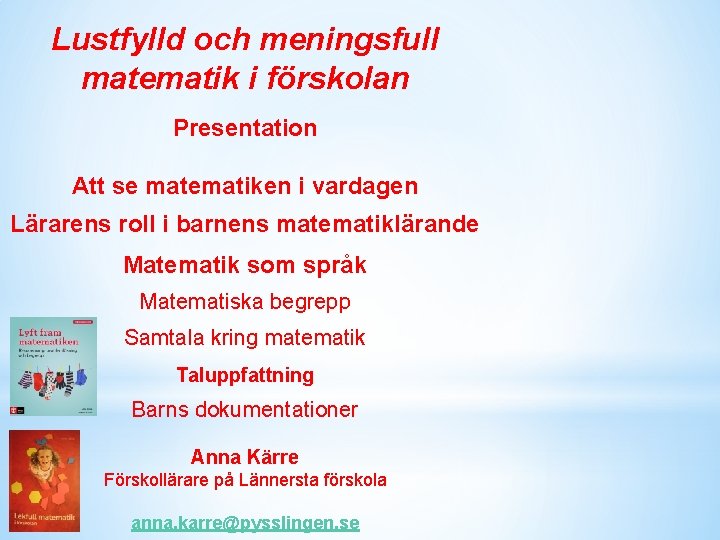 Lustfylld och meningsfull matematik i förskolan Presentation Att se matematiken i vardagen Lärarens roll