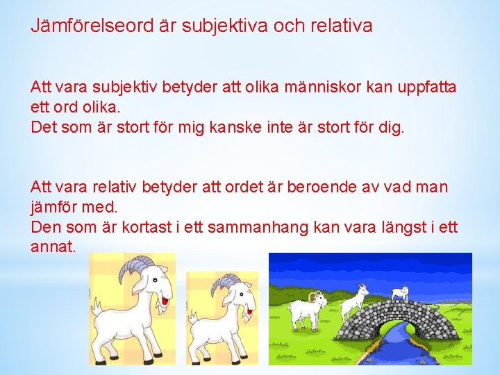 Jämförelseord är subjektiva och relativa Att vara subjektiv betyder att olika människor kan uppfatta