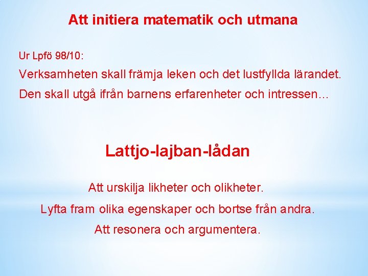 Att initiera matematik och utmana Ur Lpfö 98/10: Verksamheten skall främja leken och det