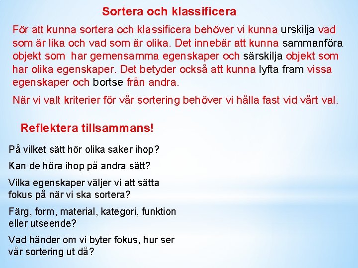 Sortera och klassificera För att kunna sortera och klassificera behöver vi kunna urskilja vad