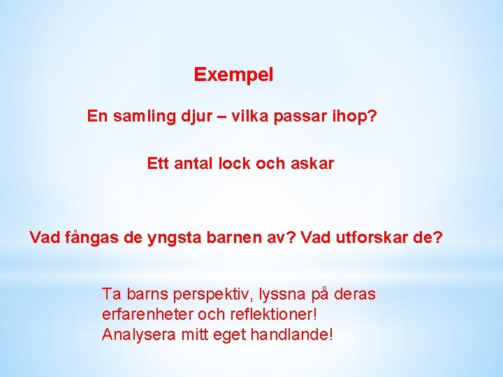 Exempel En samling djur – vilka passar ihop? Ett antal lock och askar Vad