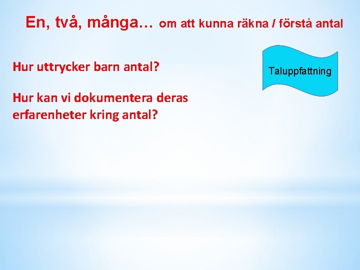 En, två, många… om att kunna räkna / förstå antal Hur uttrycker barn antal?