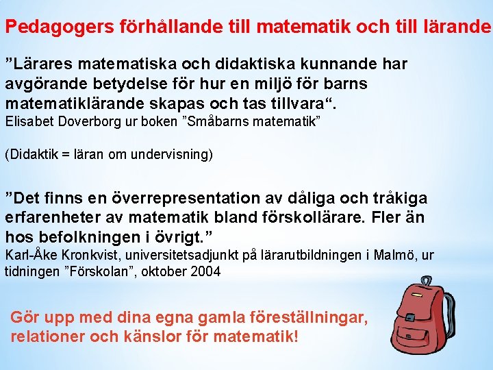 Pedagogers förhållande till matematik och till lärande ”Lärares matematiska och didaktiska kunnande har avgörande